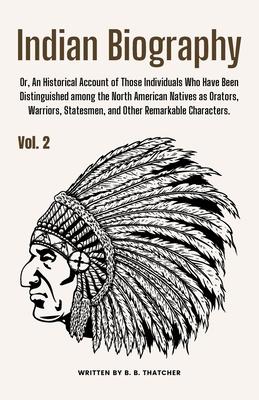 Indian Biography, Vol. 2: Or, An Historical Account of Those Individuals Who Have Been Distinguished among the North American Natives as Orators