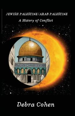 Jewish Palestine/Arab Palestine: A History of Conflict