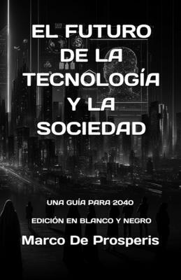 El Futuro de la Tecnologa Y La Sociedad: Una Gua Para 2040