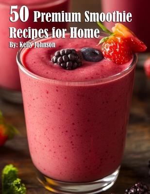 50 Premium Smoothie Recipes for Home