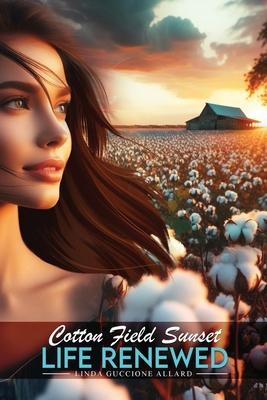 Cotton Field Sunset: Life Renewed