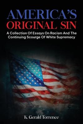 America's Original Sin: A Collection of Essays on Racism and the Continuing Scourge of White Supremacy