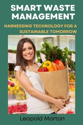 Smart Waste Management: Harnessing Technology for a Sustainable Tomorrow