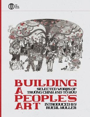 Building a People's Art: Selected Works of Tr&#432;&#7901;ng Chinh and T&#7889; H&#7919;u