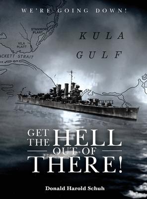 Get the Hell Out of There We're Going Down: The History of the USS Helena CL50 and USS Houston CL81 During World War II by A Sailor Who Lived It