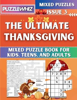 The Ultimate Thanksgiving Mixed Puzzle Book for Kids, Teens, and Adults: 16 Types of Engaging Variety Puzzles: Word and Math Puzzles (Issue 3)