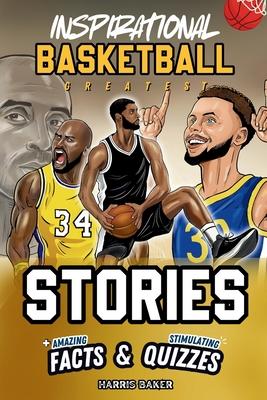 Inspirational Basketball GOATS Stories, Amazing Facts, and Trivia Games: The Ultimate Basketball book for children and teens!