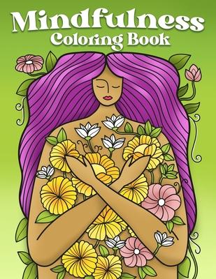 Mindfulness Coloring Book: A Stress Relieving Coloring Book for Adults Relaxation with Mindful Designs and Quotes to Relax Your Mind and Body