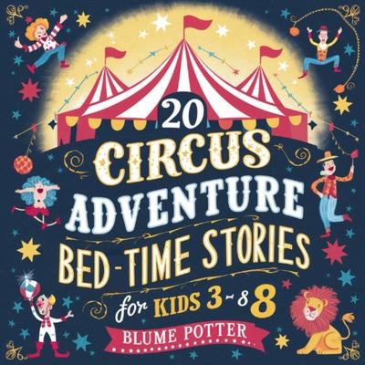 20 Circus Adventure Bedtime Stories For Kids Ages 3 - 8 Subscription