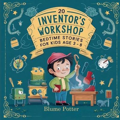 20 Inventor's Workshop Bedtime Stories For Kids Age 3 - 8