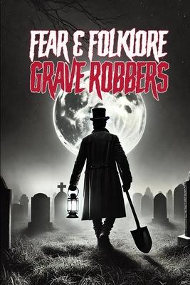 Fear & Folklore: Grave Robbers