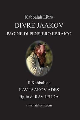 Divr Jaakov - Pagine Di Pensiero Ebraico: Questo libro spiega come ogni creatura pu avvicinarsi al Creatore e adorarlo secondo la Kabbalah