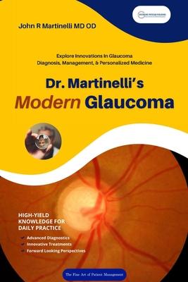 Dr. Martinelli's Modern Glaucoma: Practical Insights and Emerging Trends in Glaucoma Care