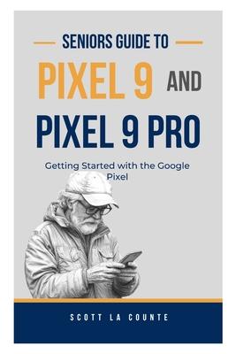 Seniors Guide to Pixel 9 and Pixel 9 Pro: Getting Started With the Google Pixel