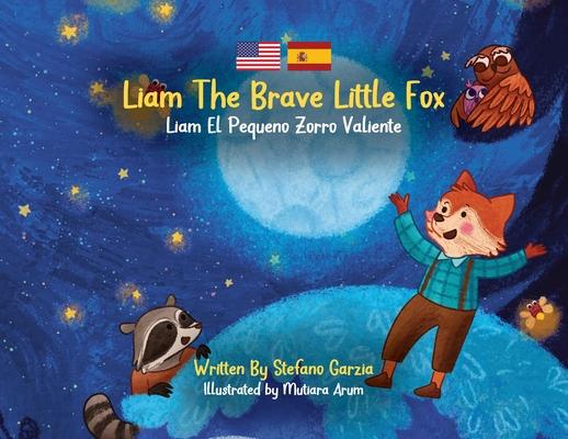 Liam The Brave Little Fox: Liam el Pequeno Zorro Valiente (Kids Bilingual English - Spanish)