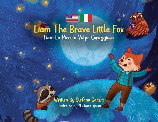 Liam The Brave Little Fox: Liam La Piccola Volpe Coraggiosa (Kids Bilingual English - Italian)