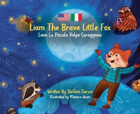 Liam The Brave Little Fox: Liam La Piccola Volpe Coraggiosa (Kids Bilingual English - Italian)