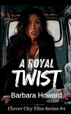 A Royal Twist: The Clover City Files Book 4