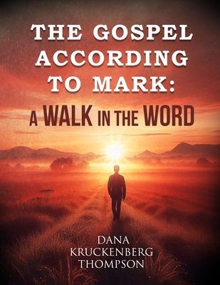 The Gospel According to Mark: A Walk in the Word