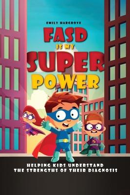 FASD is My Superpower: Helping Kids Understand the Strengths of Their Diagnosis