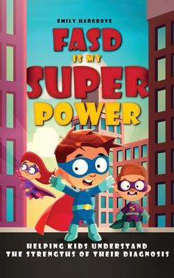 FASD is My Superpower: Helping Kids Understand the Strengths of Their Diagnosis