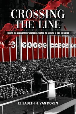 Crossing the Line: Through the ashes of Hitler's genocide, we find the courage to fight for justice.