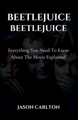 Beetlejuice Beetlejuice: Everything You Need To Know About The Movie Explained