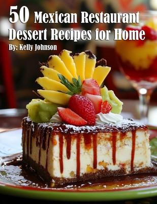 50 Mexican Restaurant Dessert Recipes for Home