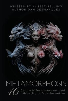 Metamorphosis: 16 Catalysts for Unconventional Growth and Transformation