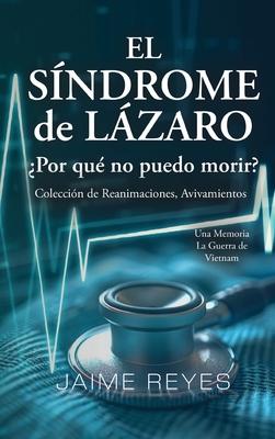 El Sndrome de Lzaro Por qu no puedo morir? Una coleccin de reanimaciones, avivamientos, ECM y OBE Presentando: Una memoria, incluida la guerra de