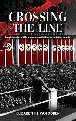 Crossing the Line: Through the ashes of Hitler's genocide, we find the courage to fight for justice.