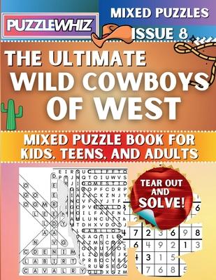 The Ultimate Wild Cowboys of West Mixed Puzzle Book for Kids, Teens, and Adults: 16 Types of Engaging Variety Puzzles: Word Search and Math Games (Iss