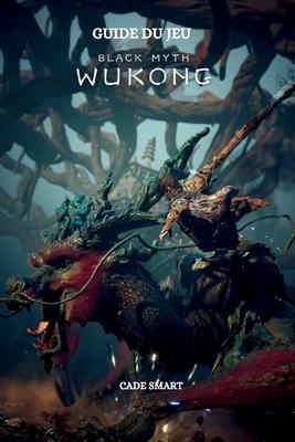 Guide du jeu Black Myth Wukong: Secrets, comptences et stratgies pour survivre