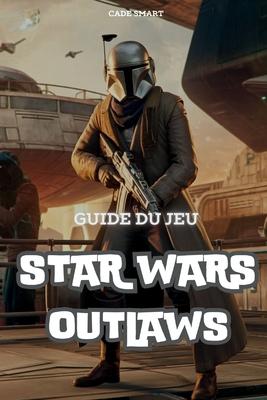 Guide du jeu Star Wars Outlaws: Dbloquez des secrets, des tactiques de combat et des conseils d'exploration