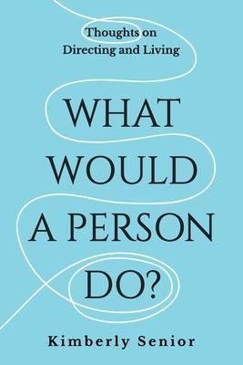 What Would a Person Do?: Thoughts on Directing and Living