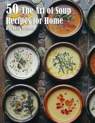 50 The Art of Soup Recipes for Home