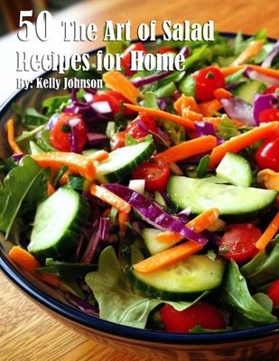 50 The Art of Salad Recipes for Home