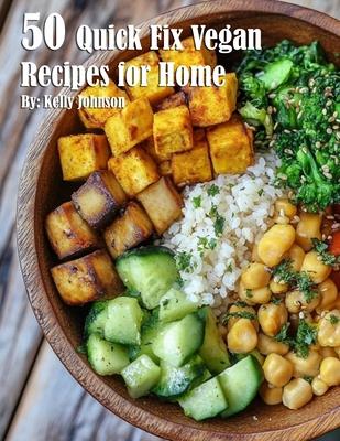 50 Quick Fix Vegan Recipes for Home