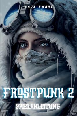 Frostpunk 2-Spielanleitung: Wesentliche Strategien fr die Verwaltung Ihrer Stadt und Ihrer Ressourcen