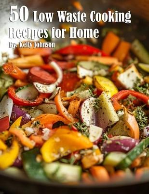 50 Low Waste Cooking Recipes for Home