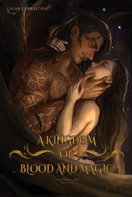 A Kingdom of Blood & Magic: A Spicy Enemies to Lovers, Fated Mates Romance featuring Vampires, Fae, Gods, and More