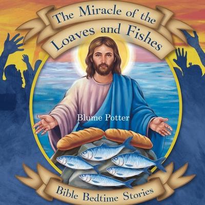 The Miracle of the Loaves and Fishes: Bible Bedtime Story