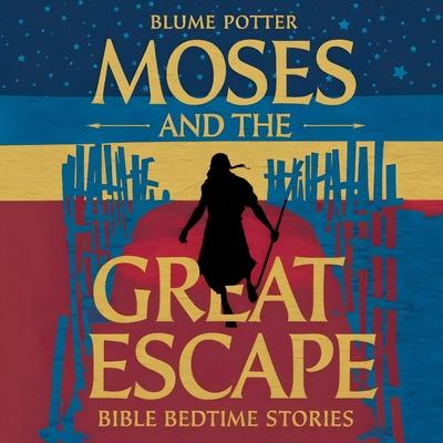 Moses and the Great Escape: Bible Bedtime Story