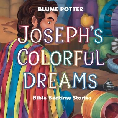 Joseph's Colorful Dreams: Bible Bedtime Story