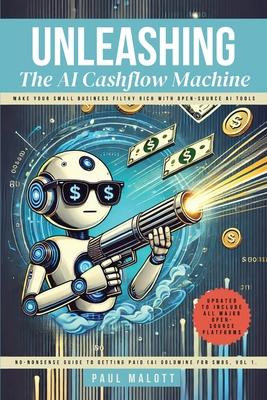 Unleashing the AI Cashflow Machine: Make Your Small Business Filthy Rich with Open-Source AI Tools