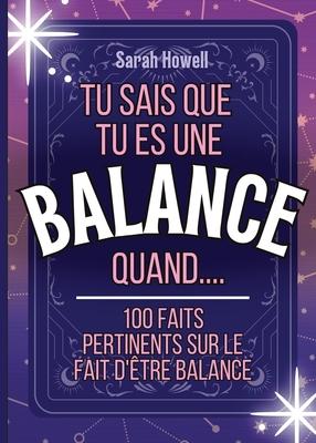 Tu sais que tu es une Balance quand.... 100 faits pertinents sur le fait d'tre Balance: Livres courts, parfaits pour offrir