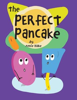 The Perfect Pancake: A Silly Story About Trying Your Best