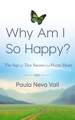 Why Am I So Happy?: The Sign of True Success is a Happy Heart