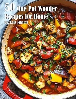 50 One Pot Wonder Recipes for Home