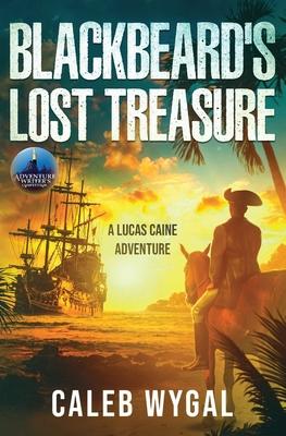 Blackbeard's Lost Treasure: A Lucas Caine Adventure